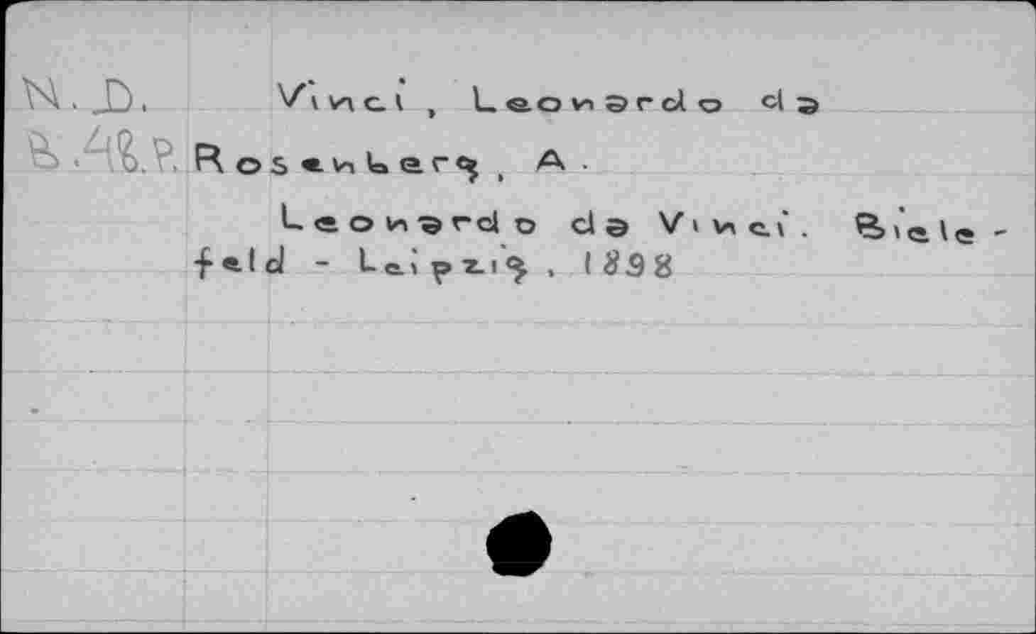 ﻿
VA . JÙj .	И a I , Leo^Srolo c| э
Vs ??>.?, R os U er^ . A.
Leonardo cl© V » vx сл .
f * t ol - Leipil^ , l#38
Bide